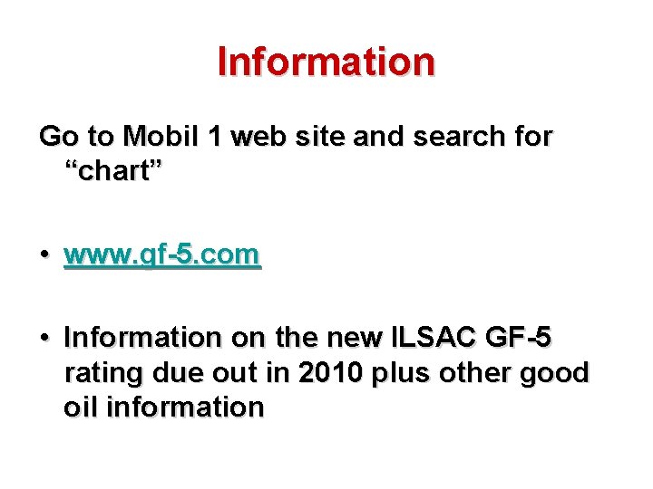 Information Go to Mobil 1 web site and search for “chart” • www. gf-5.