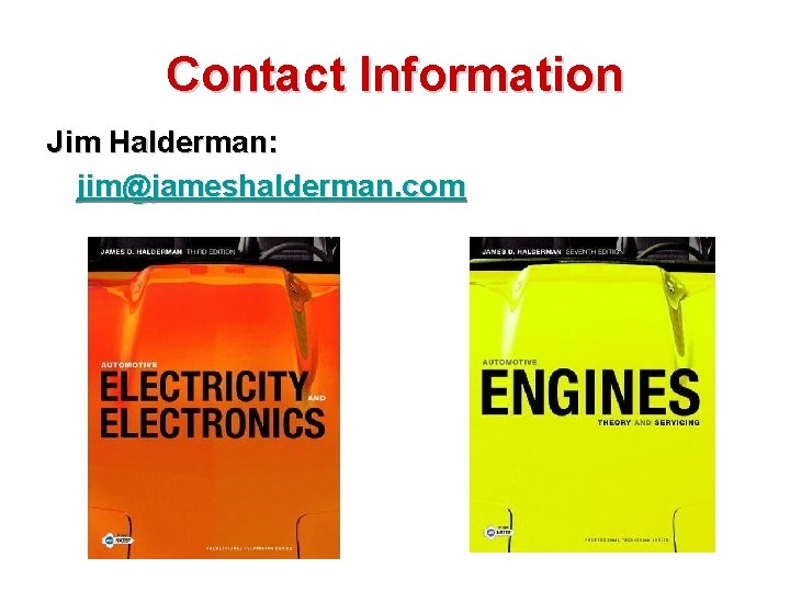 Contact Information Jim Halderman: jim@jameshalderman. com 