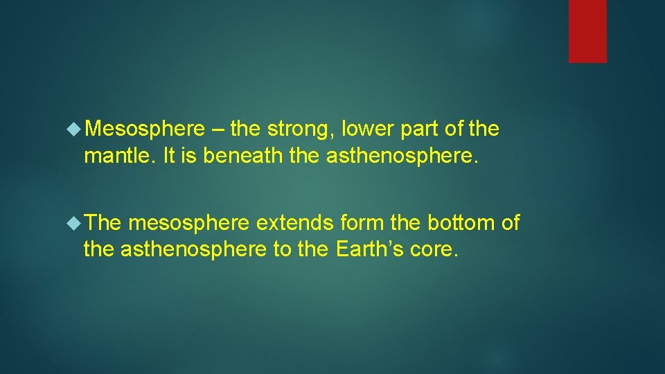  Mesosphere – the strong, lower part of the mantle. It is beneath the