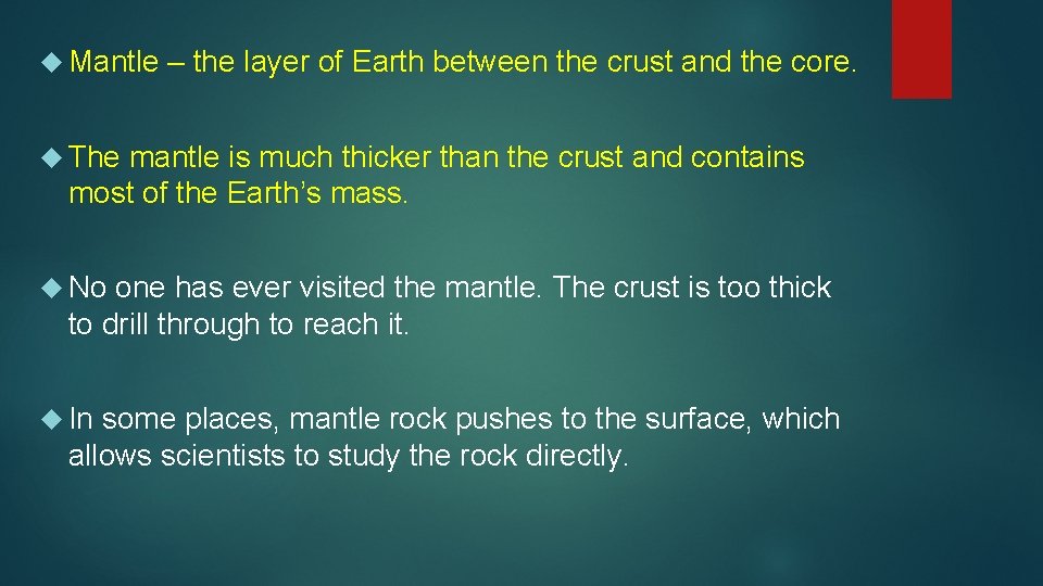  Mantle – the layer of Earth between the crust and the core. The