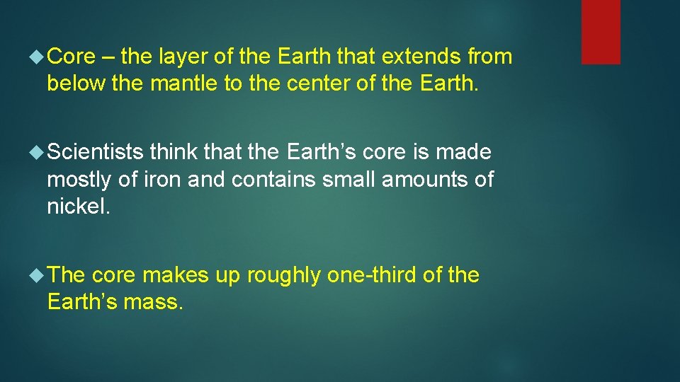  Core – the layer of the Earth that extends from below the mantle