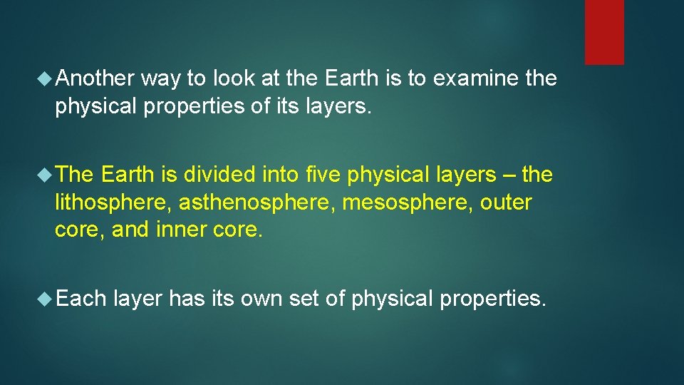  Another way to look at the Earth is to examine the physical properties