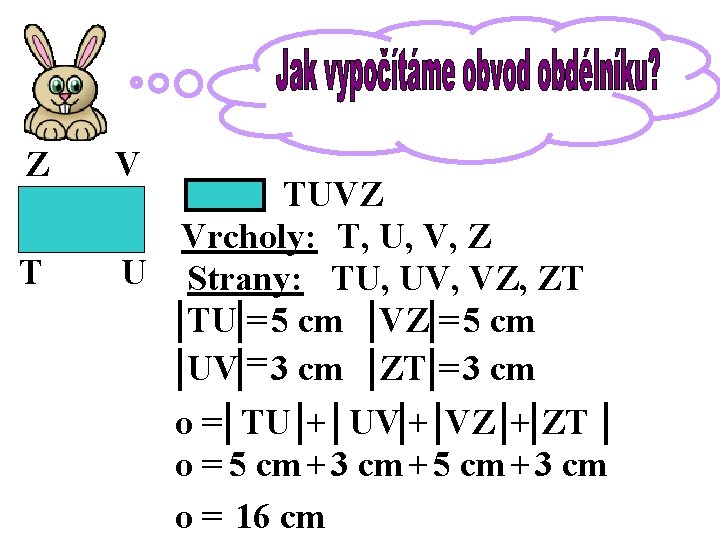 Z T V TUVZ Vrcholy: T, U, V, Z U Strany: TU, UV, VZ,