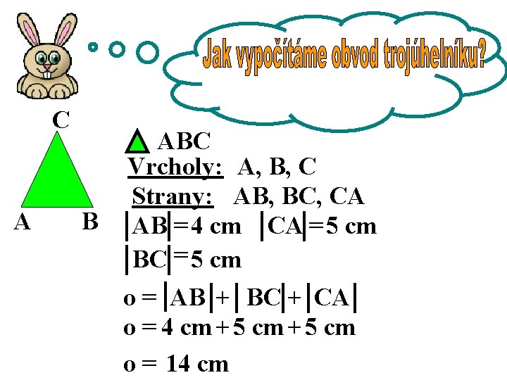 C A B ABC Vrcholy: A, B, C Strany: AB, BC, CA AB =4