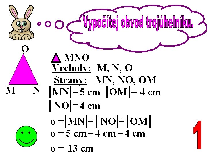 O M MNO Vrcholy: M, N, O Strany: MN, NO, OM N MN =5