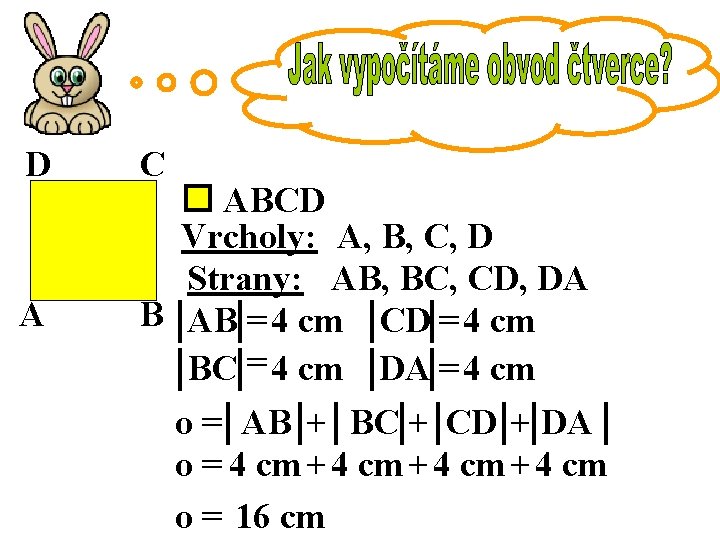 D A C ABCD Vrcholy: A, B, C, D Strany: AB, BC, CD, DA