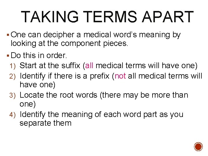 TAKING TERMS APART § One can decipher a medical word’s meaning by looking at TAKING TERMS APART § One can decipher a medical word’s meaning by looking at
