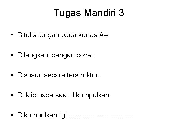 Tugas Mandiri 3 • Ditulis tangan pada kertas A 4. • Dilengkapi dengan cover.