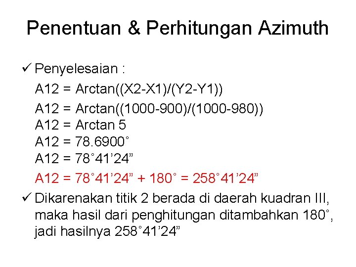 Penentuan & Perhitungan Azimuth ü Penyelesaian : A 12 = Arctan((X 2 -X 1)/(Y