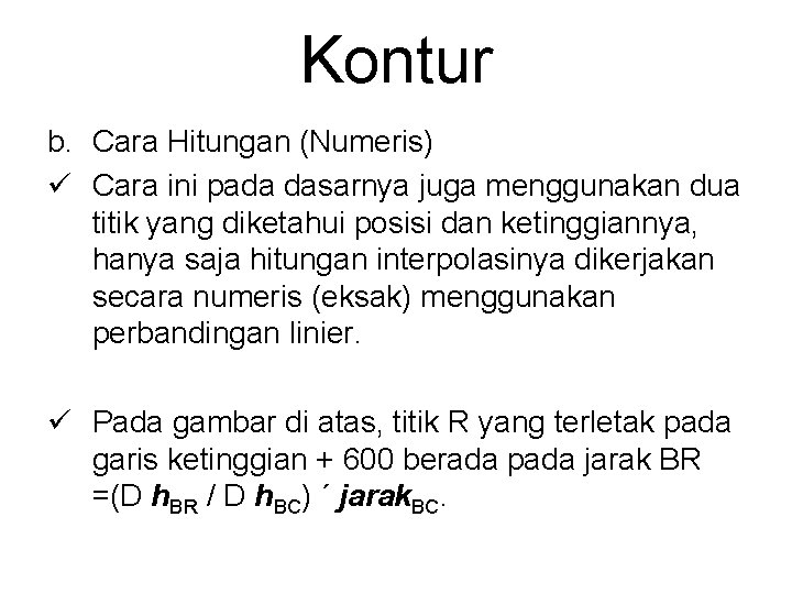 Kontur b. Cara Hitungan (Numeris) ü Cara ini pada dasarnya juga menggunakan dua titik