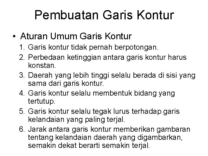 Pembuatan Garis Kontur • Aturan Umum Garis Kontur 1. Garis kontur tidak pernah berpotongan.