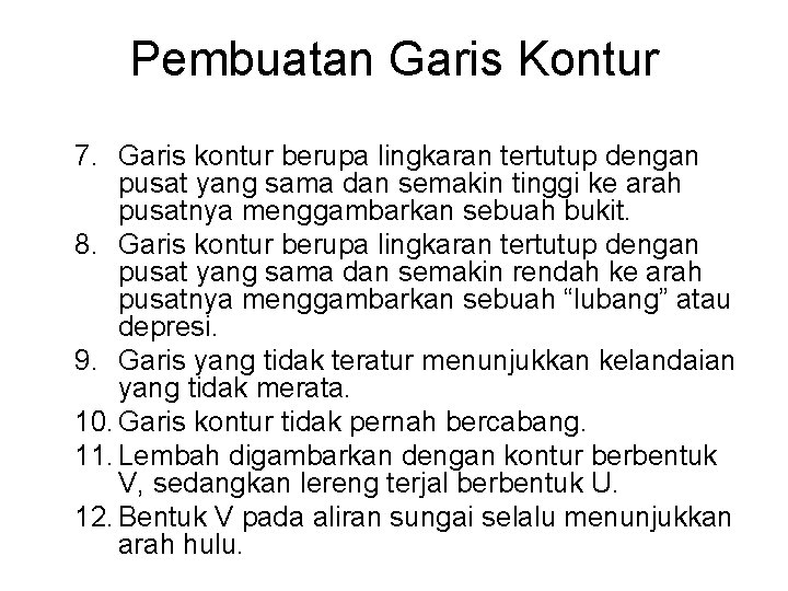 Pembuatan Garis Kontur 7. Garis kontur berupa lingkaran tertutup dengan pusat yang sama dan