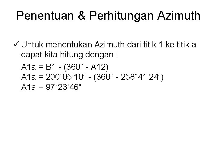 Penentuan & Perhitungan Azimuth ü Untuk menentukan Azimuth dari titik 1 ke titik a
