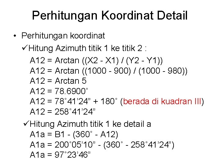 Perhitungan Koordinat Detail • Perhitungan koordinat üHitung Azimuth titik 1 ke titik 2 :