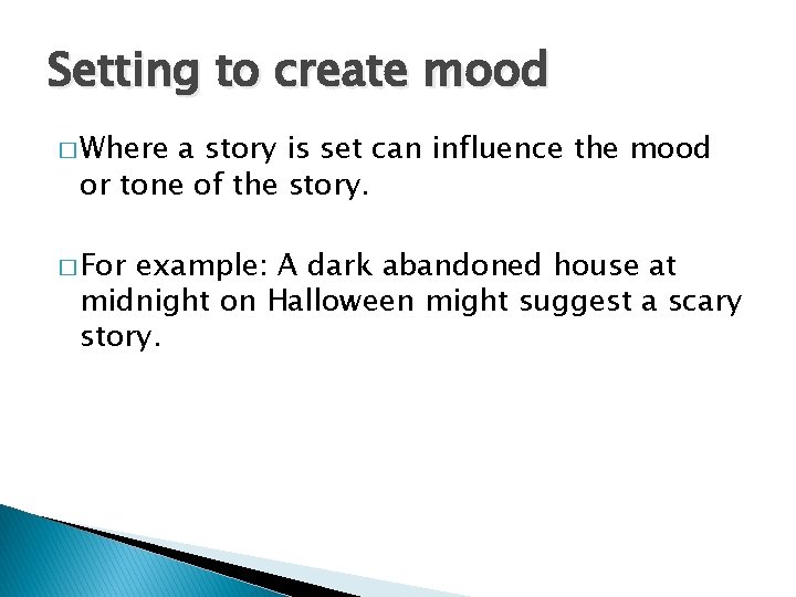 Setting to create mood � Where a story is set can influence the mood