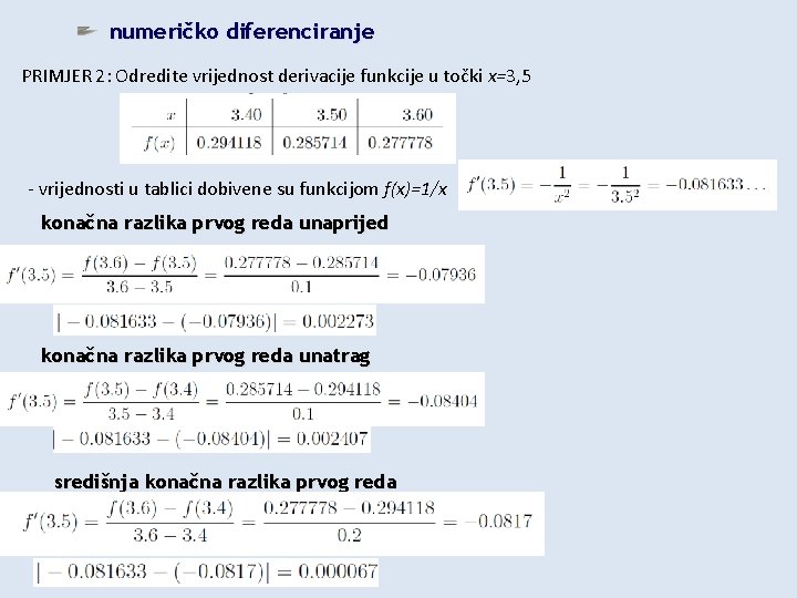 numeričko diferenciranje PRIMJER 2: Odredite vrijednost derivacije funkcije u točki x=3, 5 - vrijednosti