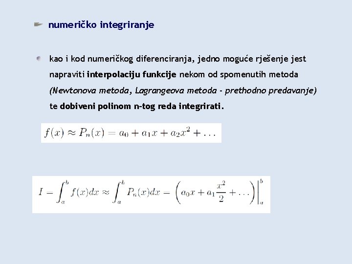 numeričko integriranje kao i kod numeričkog diferenciranja, jedno moguće rješenje jest napraviti interpolaciju funkcije
