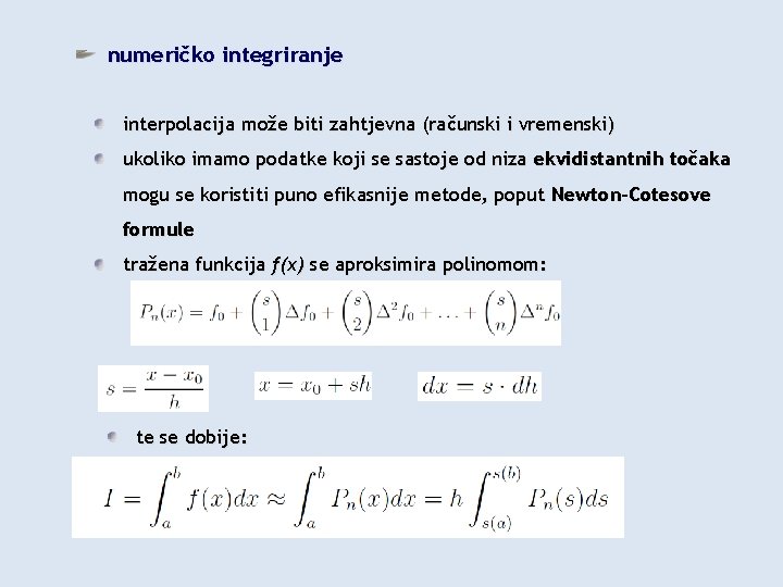 numeričko integriranje interpolacija može biti zahtjevna (računski i vremenski) ukoliko imamo podatke koji se