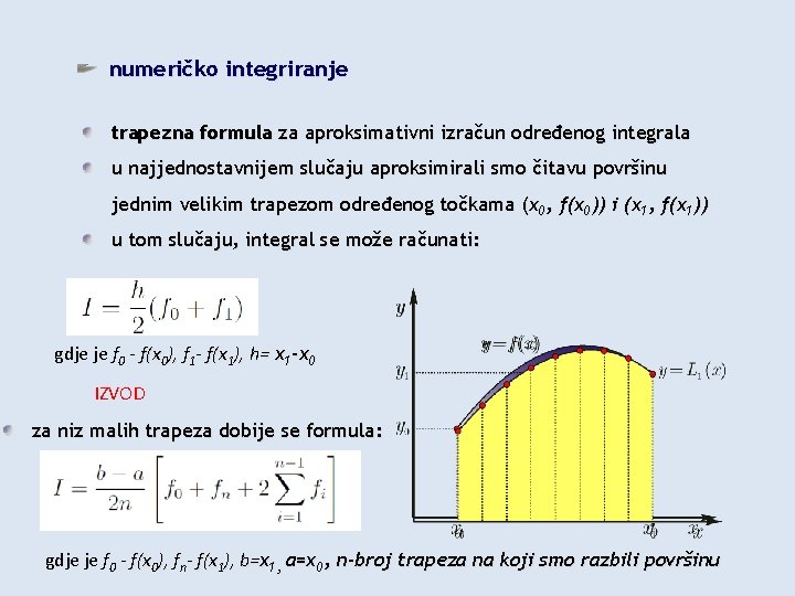 numeričko integriranje trapezna formula za aproksimativni izračun određenog integrala u najjednostavnijem slučaju aproksimirali smo