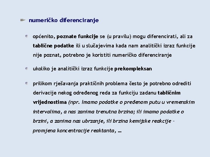 numeričko diferenciranje općenito, poznate funkcije se (u pravilu) mogu diferencirati, ali za tablične podatke