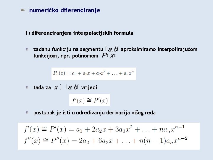 numeričko diferenciranje 1) diferenciranjem interpolacijskih formula zadanu funkciju na segmentu funkcijom, npr. polinomom tada