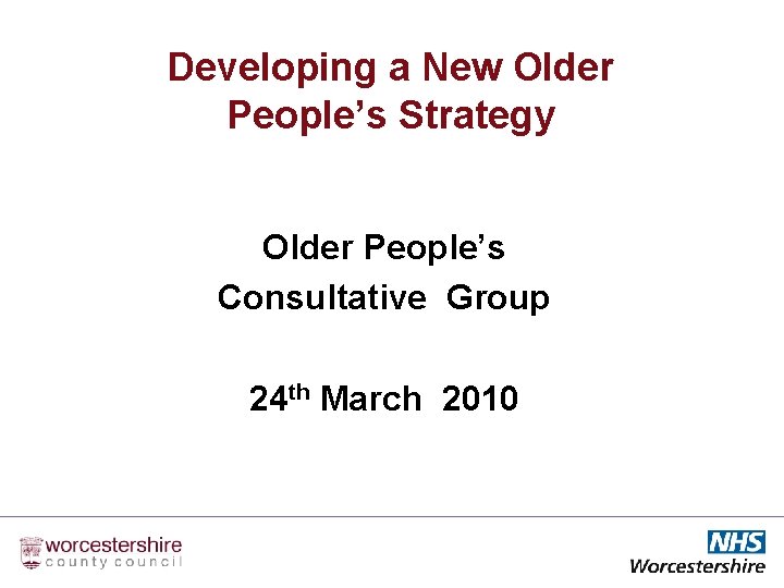Developing a New Older People’s Strategy Older People’s Consultative Group 24 th March 2010