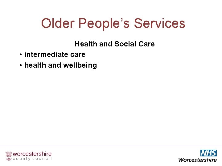 Older People’s Services Health and Social Care • intermediate care • health and wellbeing