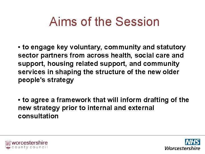 Aims of the Session • to engage key voluntary, community and statutory sector partners