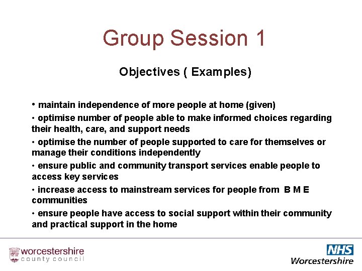 Group Session 1 Objectives ( Examples) • maintain independence of more people at home