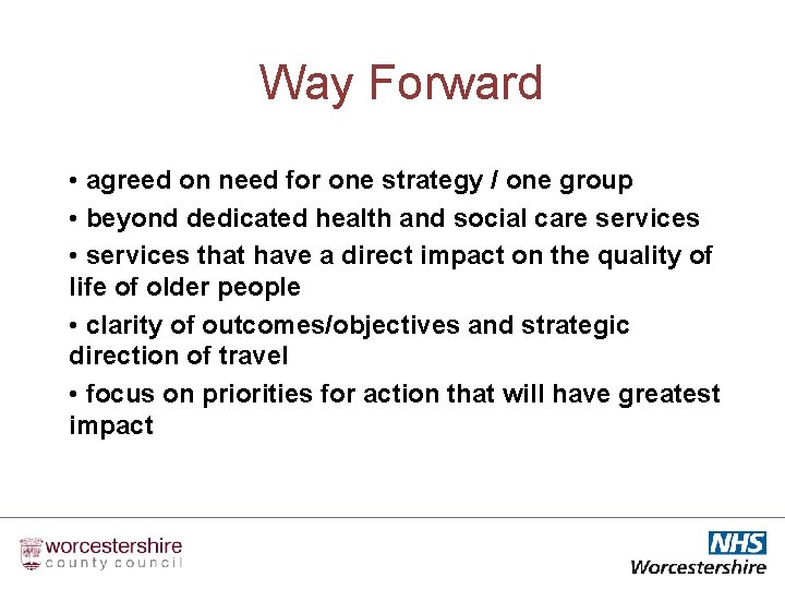 Way Forward • agreed on need for one strategy / one group • beyond