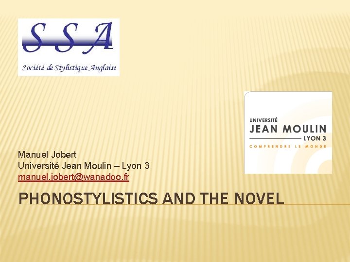 Manuel Jobert Université Jean Moulin – Lyon 3 manuel. jobert@wanadoo. fr PHONOSTYLISTICS AND THE