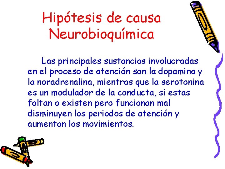 Hipótesis de causa Neurobioquímica Las principales sustancias involucradas en el proceso de atención son
