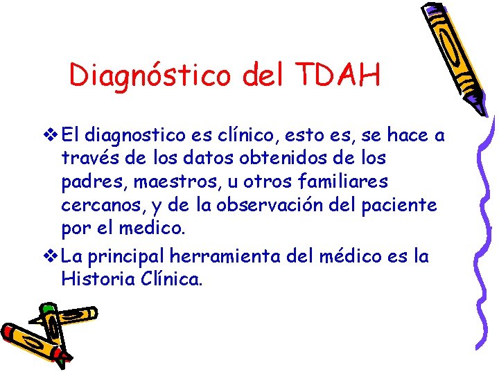 Diagnóstico del TDAH v El diagnostico es clínico, esto es, se hace a través
