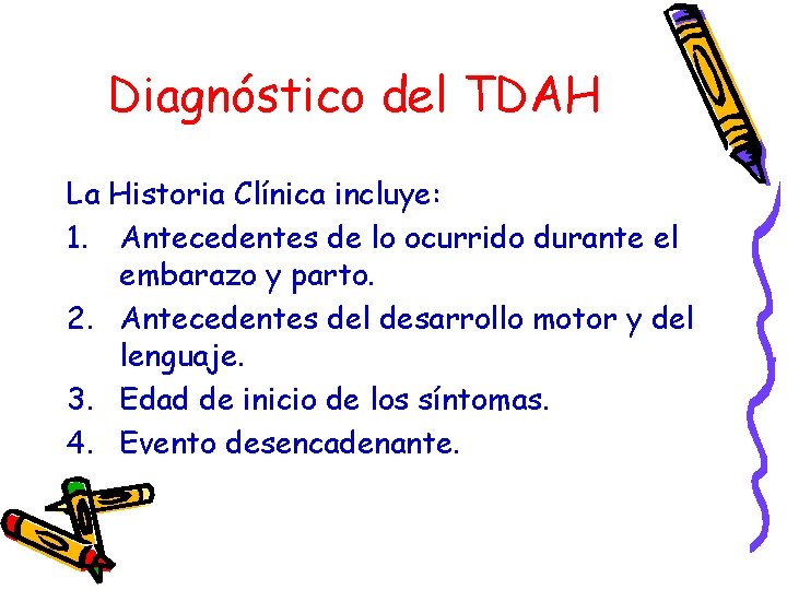Diagnóstico del TDAH La Historia Clínica incluye: 1. Antecedentes de lo ocurrido durante el