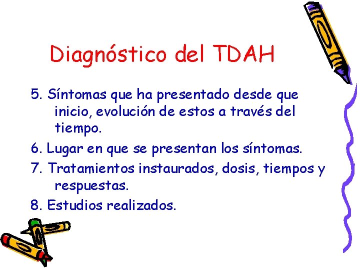 Diagnóstico del TDAH 5. Síntomas que ha presentado desde que inicio, evolución de estos