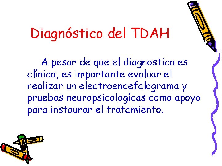 Diagnóstico del TDAH A pesar de que el diagnostico es clínico, es importante evaluar