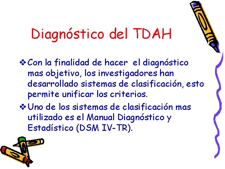 Diagnóstico del TDAH v Con la finalidad de hacer el diagnóstico mas objetivo, los