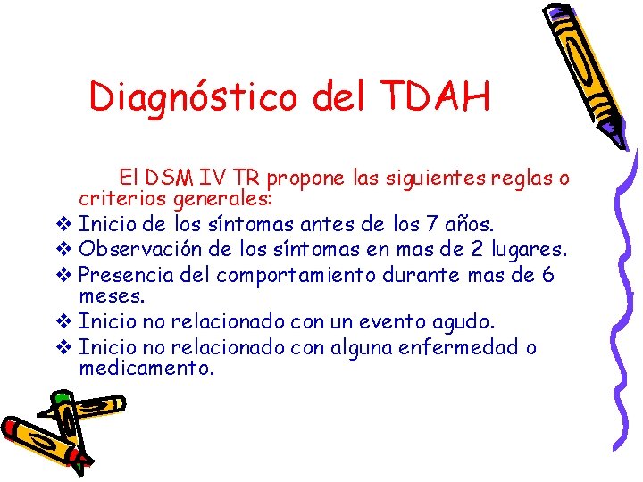 Diagnóstico del TDAH El DSM IV TR propone las siguientes reglas o criterios generales: