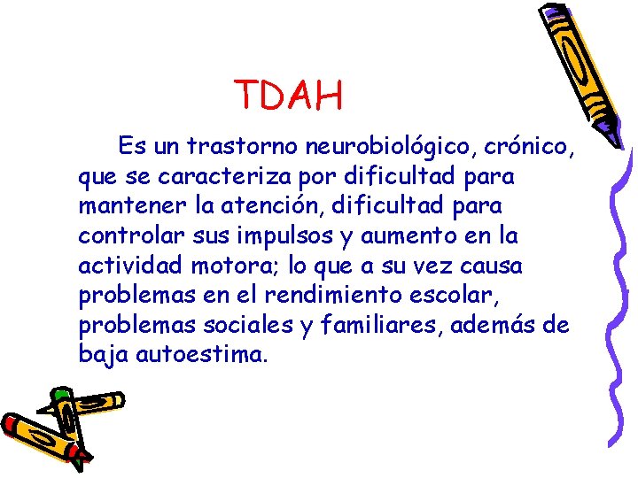 TDAH Es un trastorno neurobiológico, crónico, que se caracteriza por dificultad para mantener la