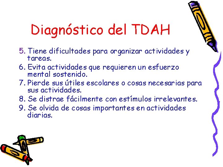 Diagnóstico del TDAH 5. Tiene dificultades para organizar actividades y tareas. 6. Evita actividades