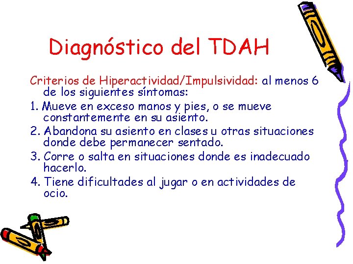 Diagnóstico del TDAH Criterios de Hiperactividad/Impulsividad: al menos 6 de los siguientes síntomas: 1.