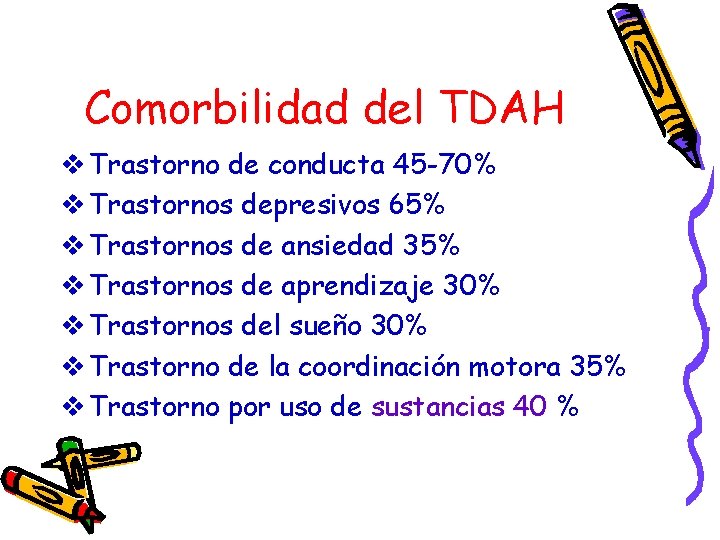 Comorbilidad del TDAH v Trastorno de conducta 45 -70% v Trastornos depresivos 65% v
