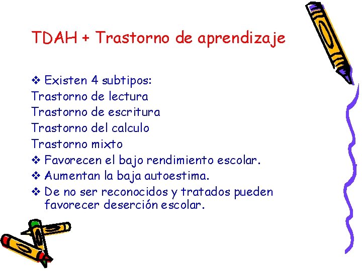 TDAH + Trastorno de aprendizaje v Existen 4 subtipos: Trastorno de lectura Trastorno de