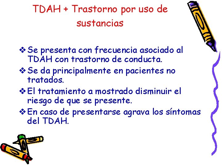 TDAH + Trastorno por uso de sustancias v Se presenta con frecuencia asociado al
