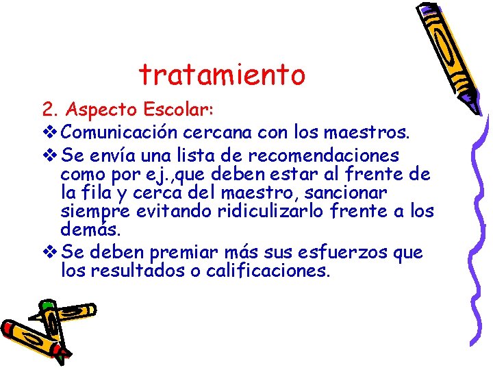 tratamiento 2. Aspecto Escolar: v Comunicación cercana con los maestros. v Se envía una