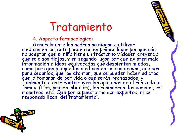 Tratamiento 4. Aspecto farmacologico: Generalmente los padres se niegan a utilizar medicamentos, esto puede