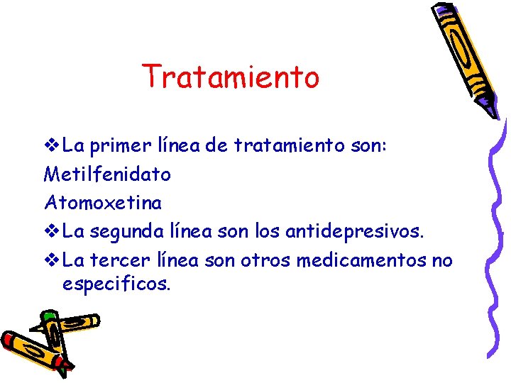 Tratamiento v La primer línea de tratamiento son: Metilfenidato Atomoxetina v La segunda línea