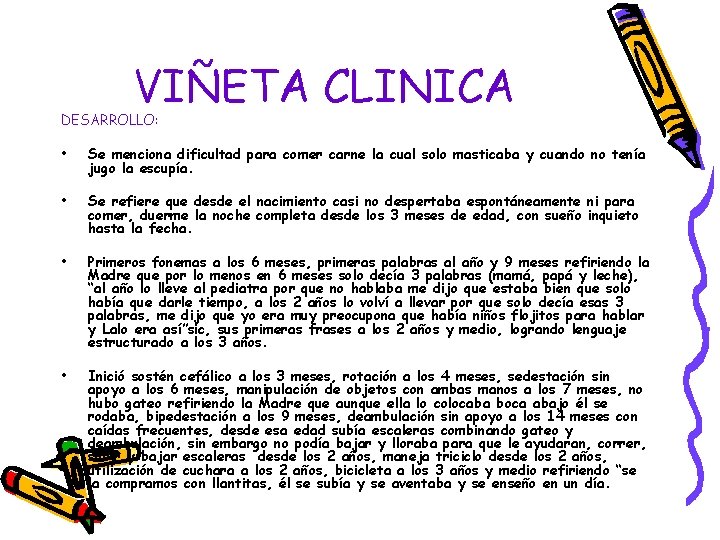 VIÑETA CLINICA DESARROLLO: • Se menciona dificultad para comer carne la cual solo masticaba