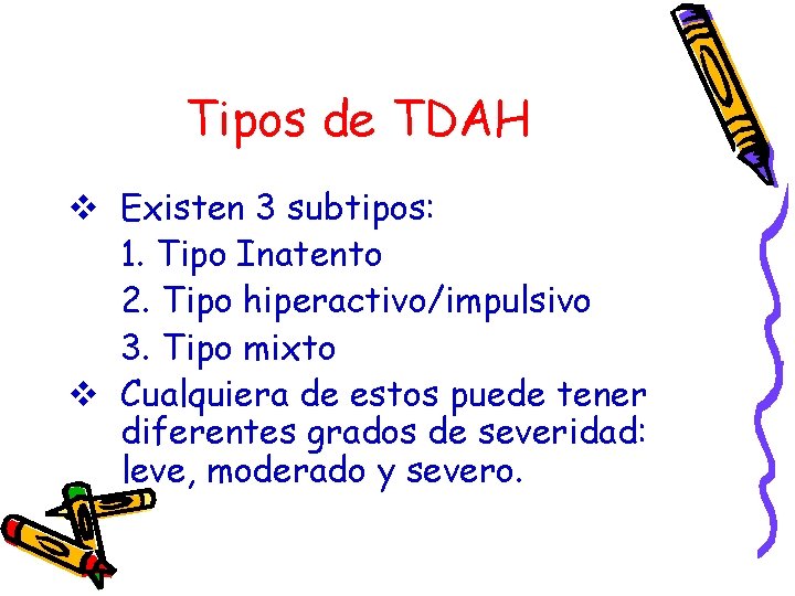 Tipos de TDAH v Existen 3 subtipos: 1. Tipo Inatento 2. Tipo hiperactivo/impulsivo 3.