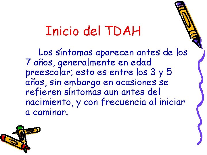 Inicio del TDAH Los síntomas aparecen antes de los 7 años, generalmente en edad